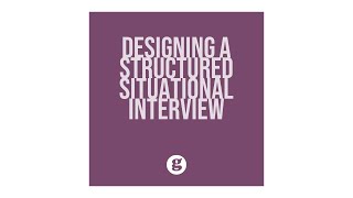 Designing a Structured Situational Interview