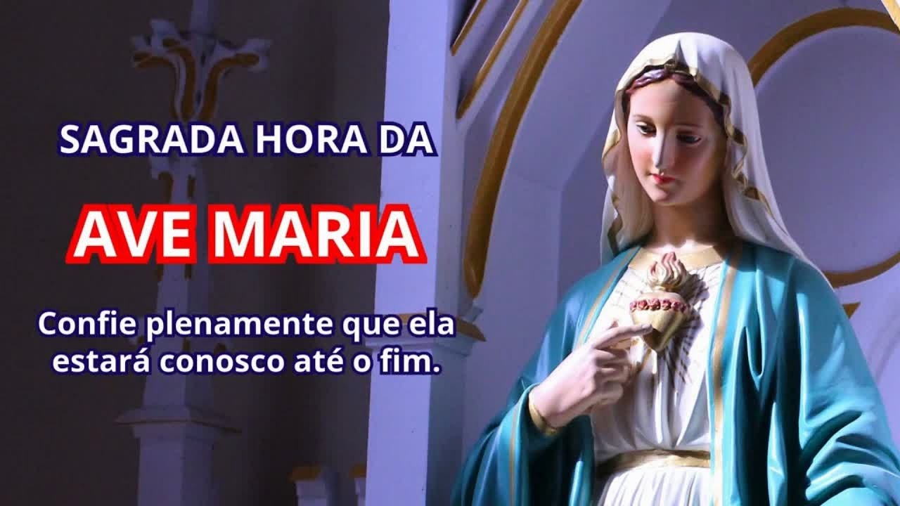 Hora da Ave Maria - Confie plenamente que ela estará conosco até o fim.