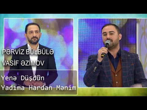 Pərviz Bülbülə, Vasif Azimov - Yenə Düşdün Yadıma Hardan Mənim (Günün Sədası)