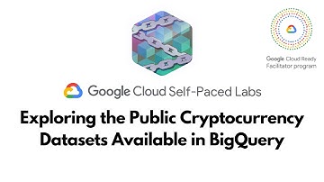 Exploring the Public Cryptocurrency Datasets Available in BigQuery |  | GSP665