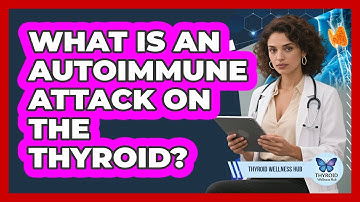 What Is An Autoimmune Attack On The Thyroid?