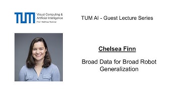 TUM AI Lecture Series - Broad Data for Broad Robot Generalization (Chelsea Finn)