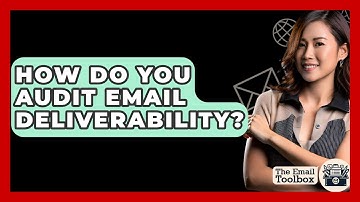 How Do You Audit Email Deliverability? - TheEmailToolbox.com