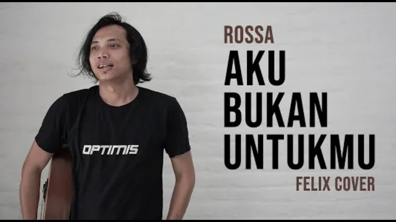 AKU BUKAN UNTUKMU ROSSA LIRIK FELIX COVER - YouTube