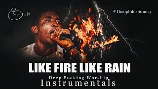 Deep Soaking Worship Instrumentals - Like Fire Like Rain Let Your Glory Fall | Theophilus Sunday