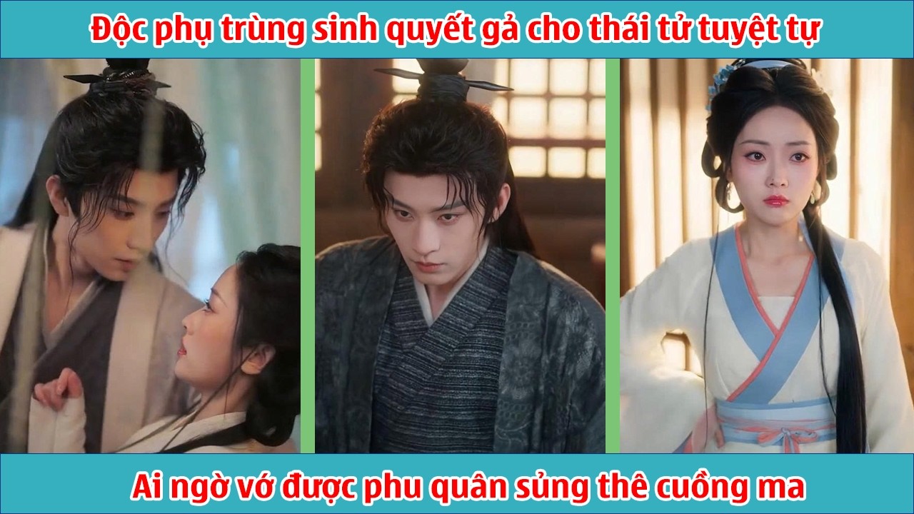 Độc phụ trùng sinh quyết gả cho thái tử tuyệt tự, ai ngờ vớ được phu quân sủng thê cuồng ma