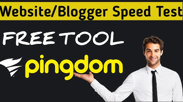 Pingdom Website/Blogger Speed Test : FREE TOOL 2020 || Website Performance Optimisation