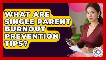 What Are Single Parent Burnout Prevention Tips? - Single Parent Support Hub
