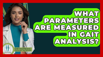 What Parameters Are Measured in Gait Analysis? - Orthopedic Support Network
