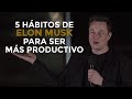 5 hábitos de Elon Musk para ser más Productivo. 🚀