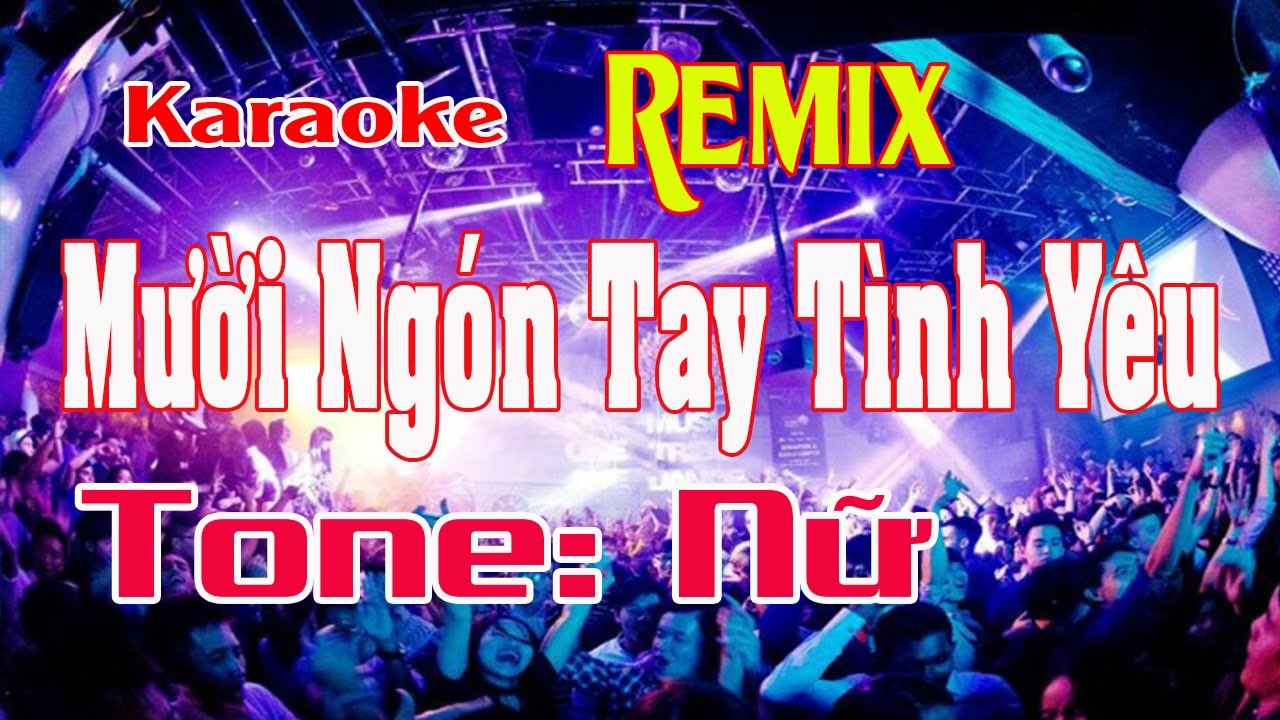 Mười Ngón Tay Tình Yêu Karaoke Remix Tone Nữ Nhạc Sống