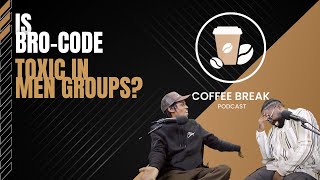 Is Bro Code Toxic? | Unspoken Rules | Coffee Break Podcast (Episode 16)