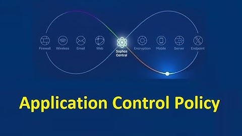 11. Application Control Policy || Sophos Central Endpoint Security and Intercept X