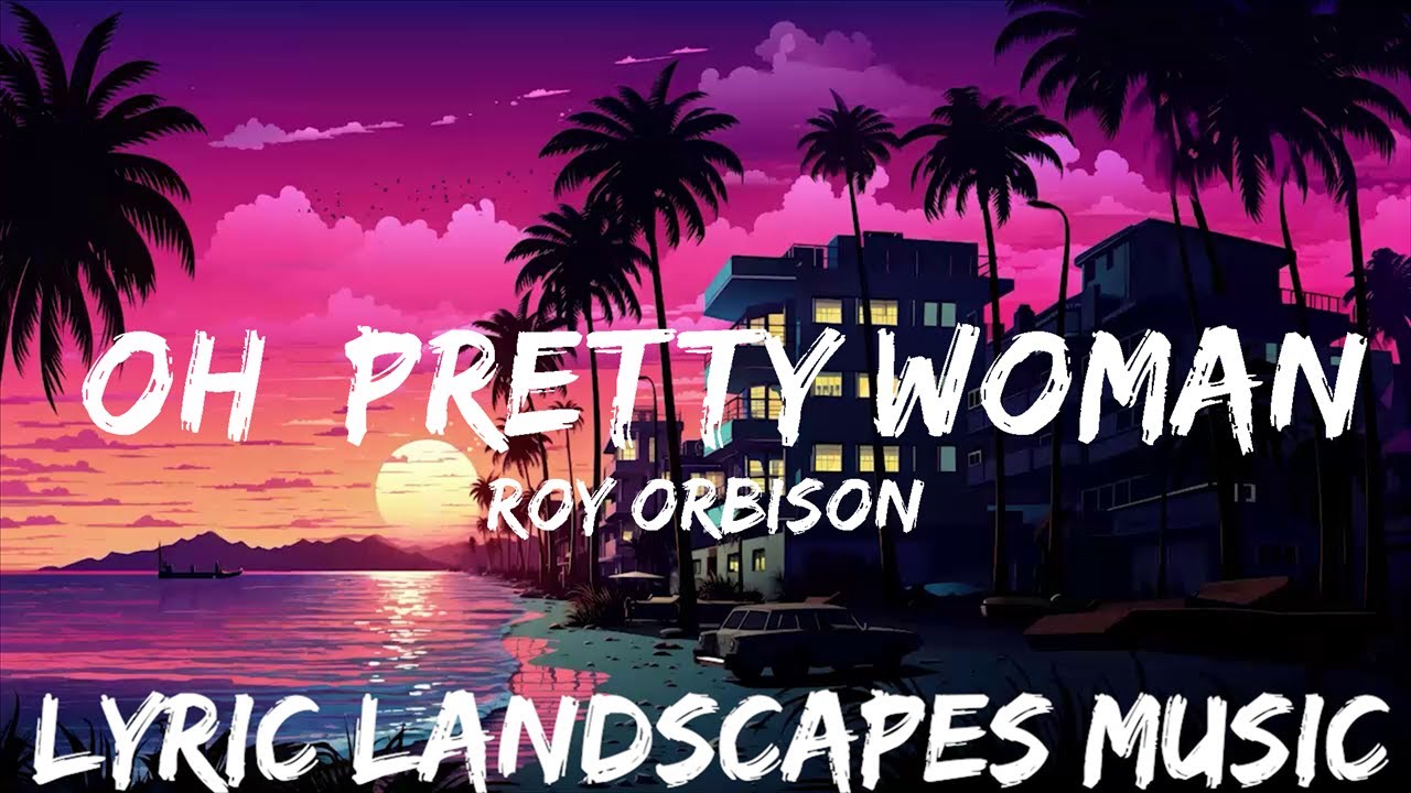 Pretty Woman Song – Pretty Woman Roy Orbison – CREM