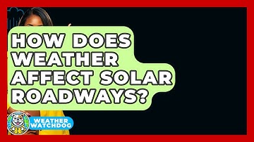 How Does Weather Affect Solar Roadways? - Weather Watchdog