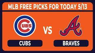 Chicago Cubs vs  Atlanta Braves 5/13/2024 FREE MLB Betting Tips, Picks and Predictions for Today