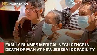 Family Blames Medical Negligence in Death of Man at New Jersey ICE Facility | AC1S