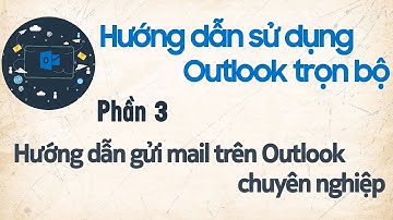Hướng dẫn gửi mail trên Outlook chuyên nghiệp