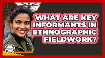 What Are Key Informants In Ethnographic Fieldwork? - Anthropology Insights