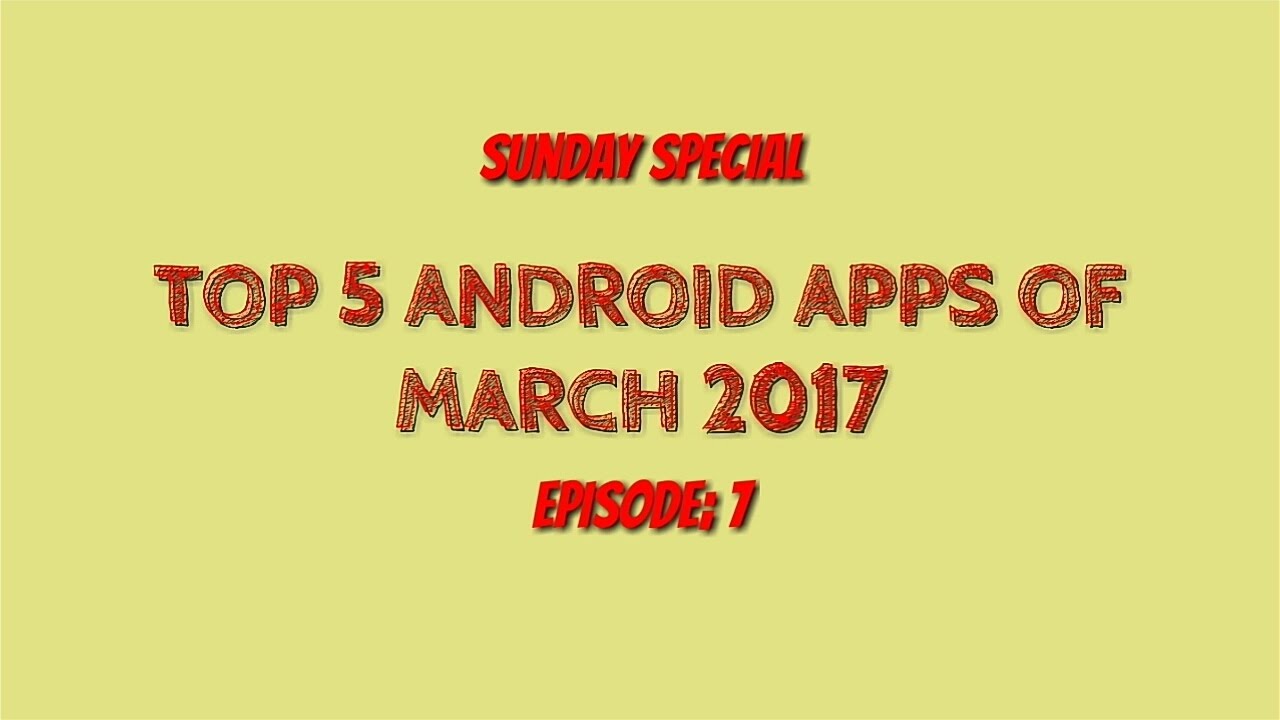 Top 5 Android Apps of March 2017!! 😄 - YouTube