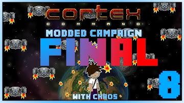 Cortex Command - Modded Campaign - Ep:08 - FINAL