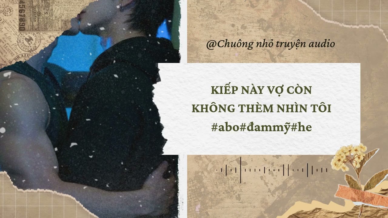[ ĐAM MỸ-ABO ] Kiếp này vợ còn không thèm nhìn tôi #truyenaudio #đammỹ