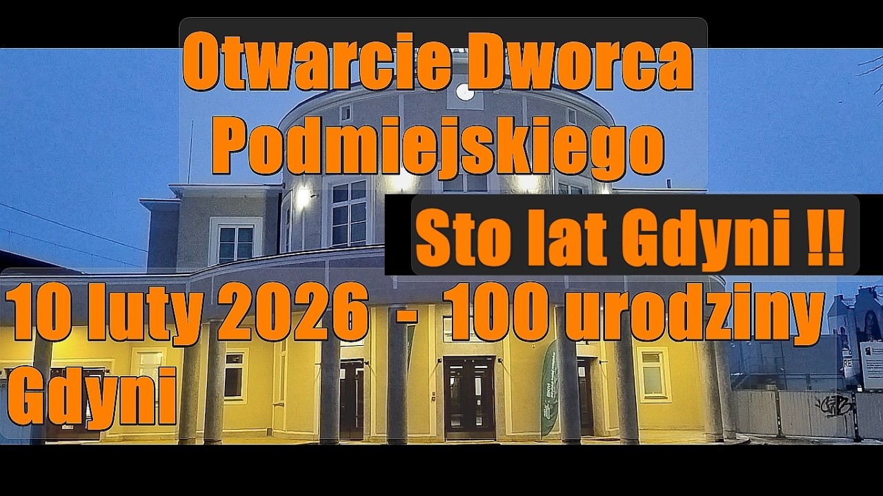 Otwarcie Dworca Podmiejskiego w Gdyni - setne urodziny Gdyni 10 luty 2026 sto lat - PKP SKM
