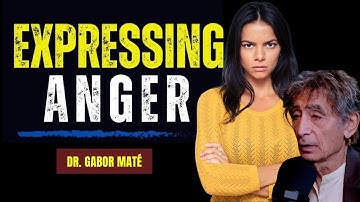 How To Express  Your Anger in a Healthy Way: Expert Advice from Dr. Gabor Maté