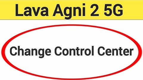 how to change control center in Lava Agni 2 5G, Lava Agni 2 5G me control centre kaise badle