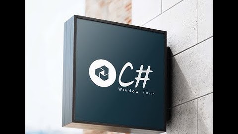 Hướng dẫn lập trình Window form (C#) kết nối CSDL SQL