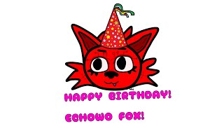 BIRTHDAY HAPPY ECHOWO FOX!! (the sequel)