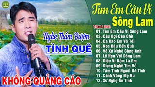 TÌM EM CÂU VÍ SÔNG LAM - A PÁO ➤LK Dân Ca Xứ Nghệ Hay Nhất Vừa Ra Lò NGHE MÊ MẨN LÒNG NGƯỜI