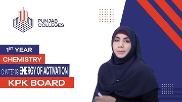 PGC Lectures-Inter Part 1-KPK Board-Chemistry-Chapter 9 - Energy of Activation