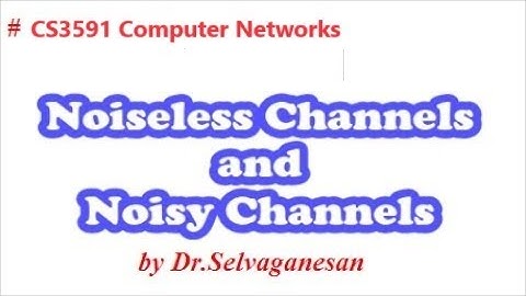 Noiseless Channels and Noisy Channels | Computer Networks | CS3591 | Dr.Selvaganesan