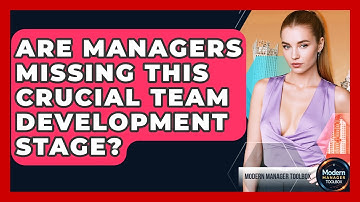 Are Managers Missing This Crucial Team Development Stage? - Modern Manager Toolbox