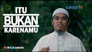 Seuntai Nasihat: Itu Bukan Karenamu Tapi Karena Allah -  Ustadz Muflih Safitra