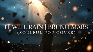 IT WILL RAIN – Bruno Mars (Soulful Pop Cover) | Emotional Soulful pop Version
