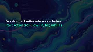 Part 4:Control Flow Python Interview Q and A for Freshers