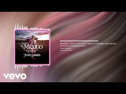 Putar Muchas Gracias Con Amor Eterno (Morelia, Michoacán) - Juan Gabriel