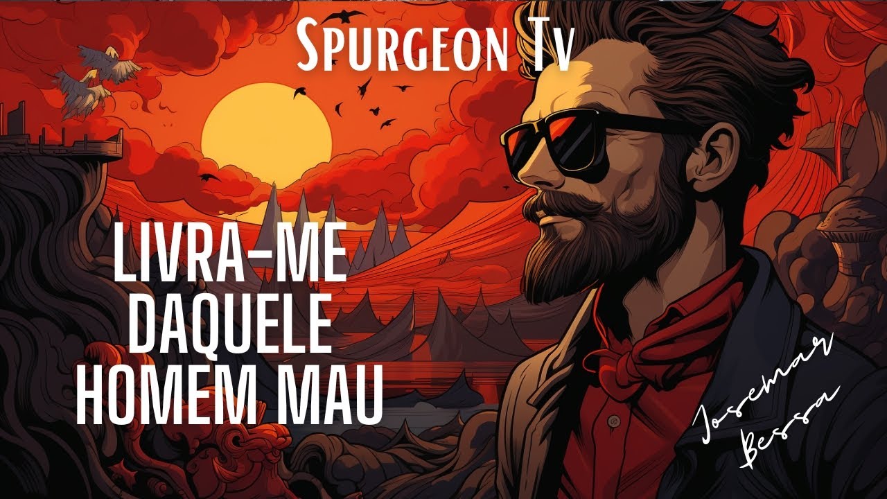 Livra-me daquele Homem Mau | Thomas Brooks ( 1608 - 1680 ) @JosemarBessa