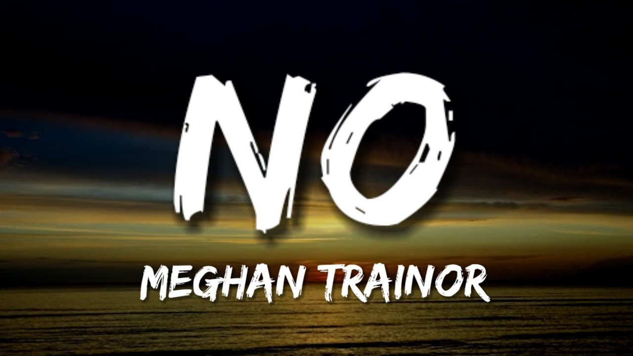 Meghan Trainor - No (Lyrics) - YouTube
