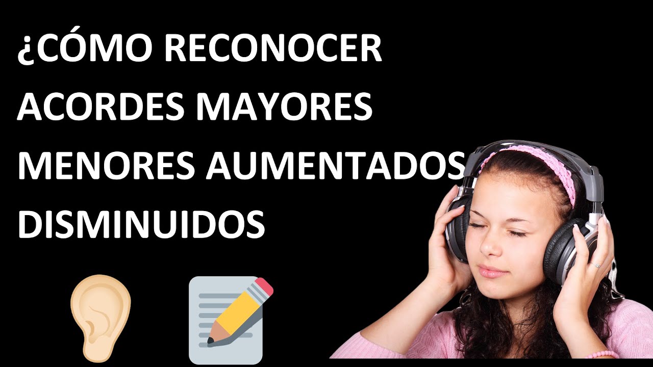 ¿Cómo reconocer acordes mayores, menores, aumentados, disminuidos con el oído?