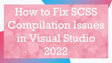 How to Fix SCSS Compilation Issues in Visual Studio 2022
