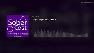 Topic: Steps 4 and 5 - Tim M