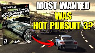 NFS MOST WANTED WAS SUPPOSED TO BE HOT PURSUIT 3?
