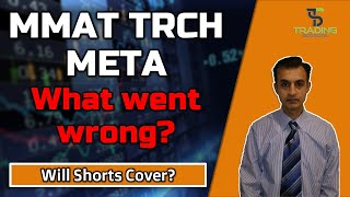 META MMAT and TRCH. Torchlight. Why did the Squeeze not happen. Why didnt the Shorts Cover