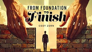 CODY ZORN - FROM THE FOUNDATION TO THE FINISH