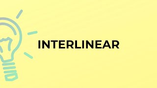 What is the meaning of the word INTERLINEAR?