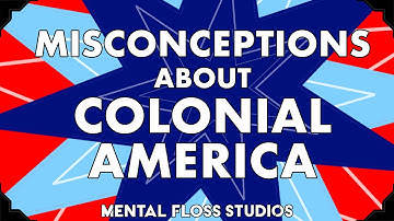 Misconceptions About Colonial America | Mental Floss