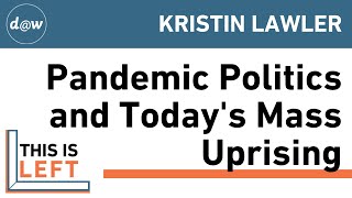 This is Left: Pandemic Politics and Today's Mass Uprising -  Kristin Lawler